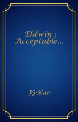 Eldwin : Acceptable...