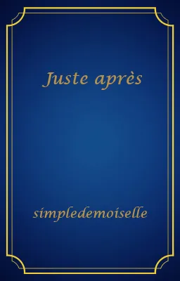 Juste après