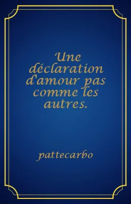 Une déclaration d'amour pas comme les autres.