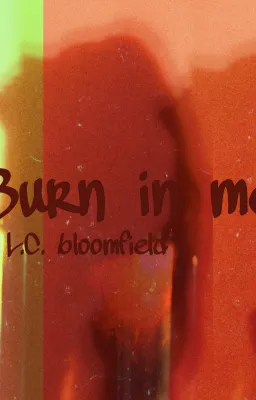 Burn in me