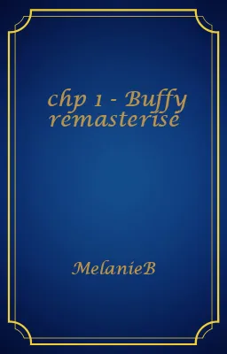 chp 1 - Buffy remasterisé