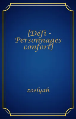[Défi - Personnages confort]