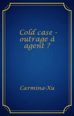 Cold case - outrage à agent ?