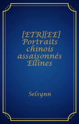 [ETR][EE] Portraits chinois assaisonnés Ellines