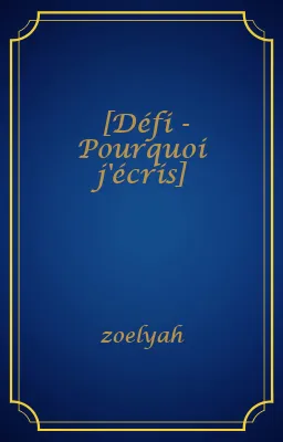 [Défi - Pourquoi j'écris]