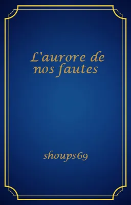L'aurore de nos fautes