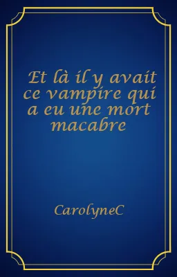Et là il y avait ce vampire qui a eu une mort macabre