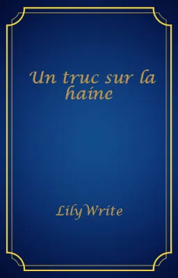 Un truc sur la haine