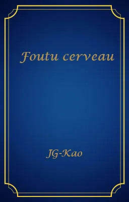 Foutu cerveau