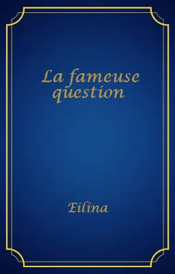 La fameuse question