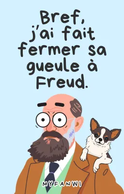 Bref, j'ai fait fermer sa gueule à Freud