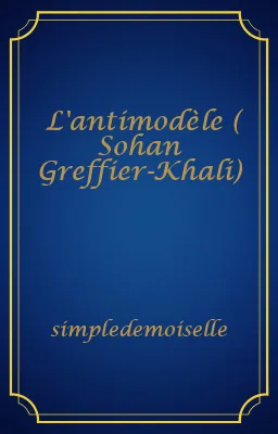 L'antimodèle ( Sohan Greffier-Khali)