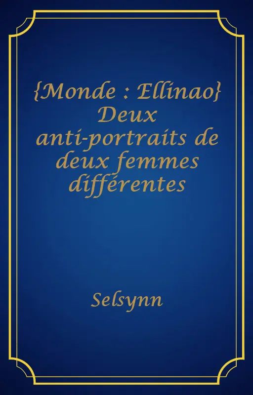 {Monde : Ellinao} Deux anti-portraits de deux femmes différentes
