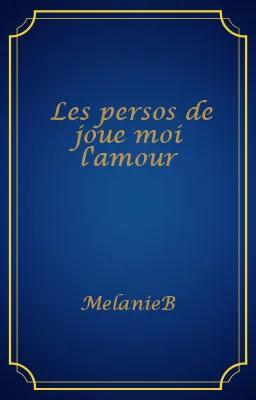 Les persos de joue moi l'amour
