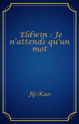 Eldwin : Je n'attends qu'un mot