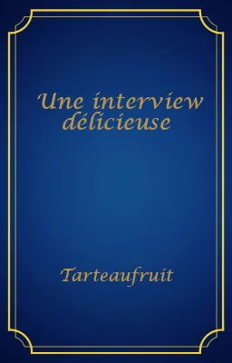 Une interview délicieuse