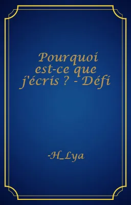 Pourquoi est-ce que j'écris ? - Défi