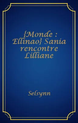 {Monde : Ellinao} Sania rencontre Lilliane