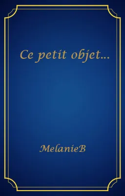 Ce petit objet...