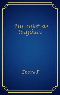 Un objet de toujours