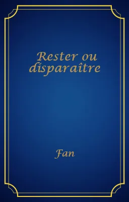 Rester ou disparaître