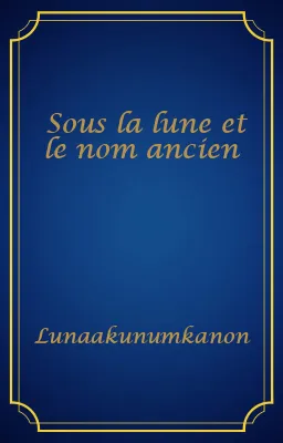Sous la lune et le nom ancien