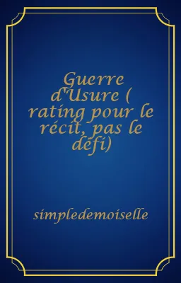 Guerre d'Usure ( rating pour le récit, pas le défi)