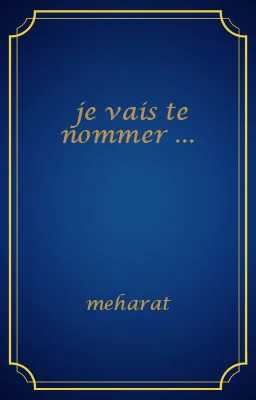 je vais te nommer ...