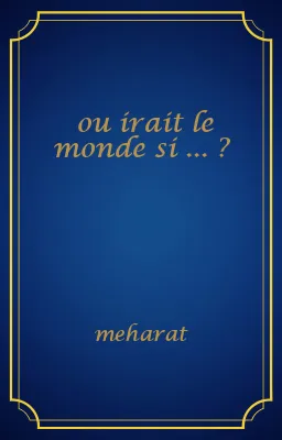 ou irait le monde si ... ?