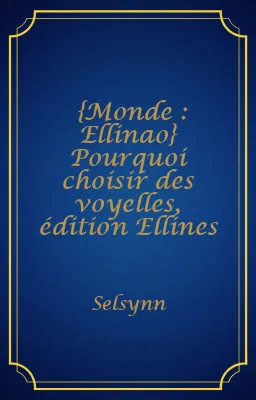 {Monde : Ellinao} Pourquoi choisir des voyelles, édition Ellines