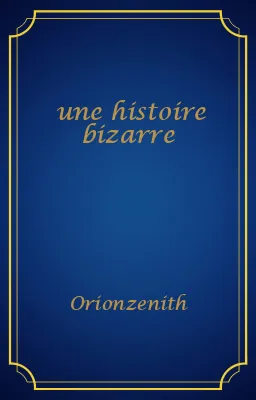 une histoire bizarre