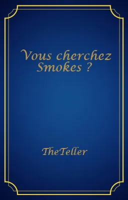 Vous cherchez Smokes ?