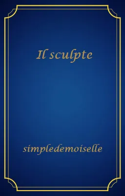 Il sculpte