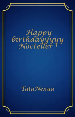 Happy birthdayyyyy Nocteller !