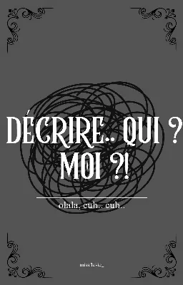 Décrire.. qui ? MOI ?!