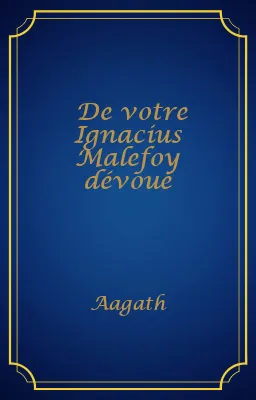 De votre Ignacius Malefoy dévoué