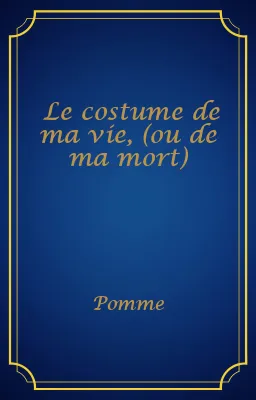Le costume de ma vie, (ou de ma mort)