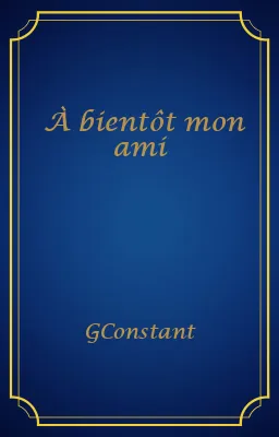 À bientôt mon ami