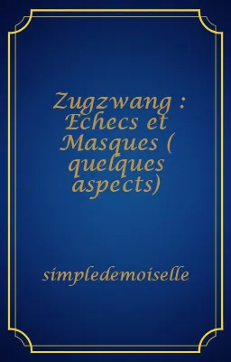 Zugzwang : Echecs et Masques ( quelques aspects)