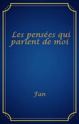 Les pensées qui parlent de moi