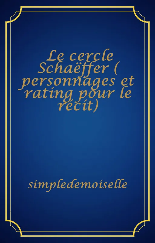 Le cercle Schaëffer ( personnages et rating pour le récit)