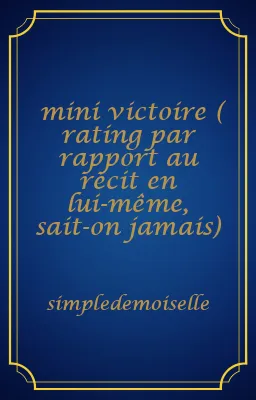 mini victoire ( rating par rapport au récit en lui-même, sait-on jamais)