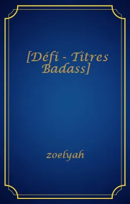 [Défi - Titres Badass]
