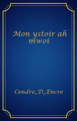 Mon ystoir ah mwoi