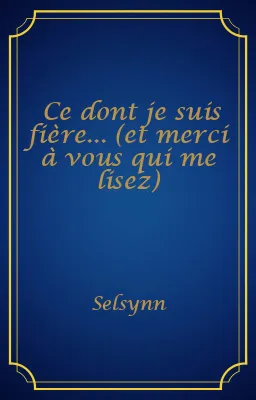 Ce dont je suis fière... (et merci à vous qui me lisez)