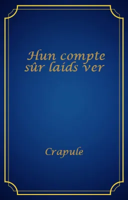 Hun compte sûr laids ver