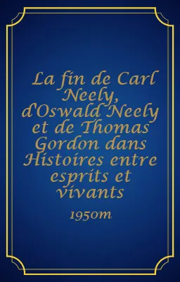 La fin de Carl Neely, d'Oswald Neely et de Thomas Gordon dans Histoires entre esprits et vivants