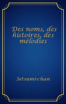Des noms, des histoires, des mélodies