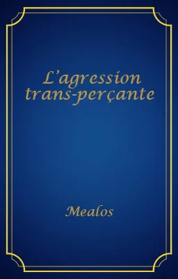 L’agression trans-perçante