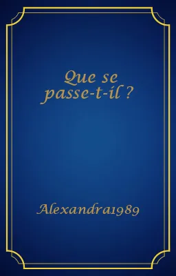 Que se passe-t-il ?